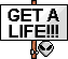 :GET A LIFE: